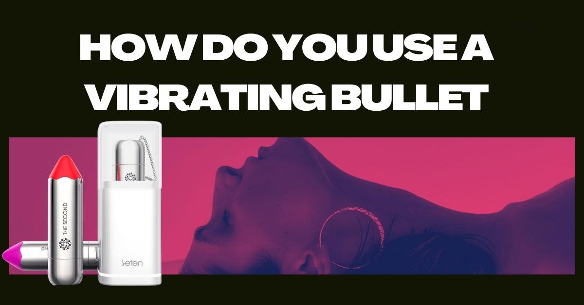 How to Use a Bullet Vibrator