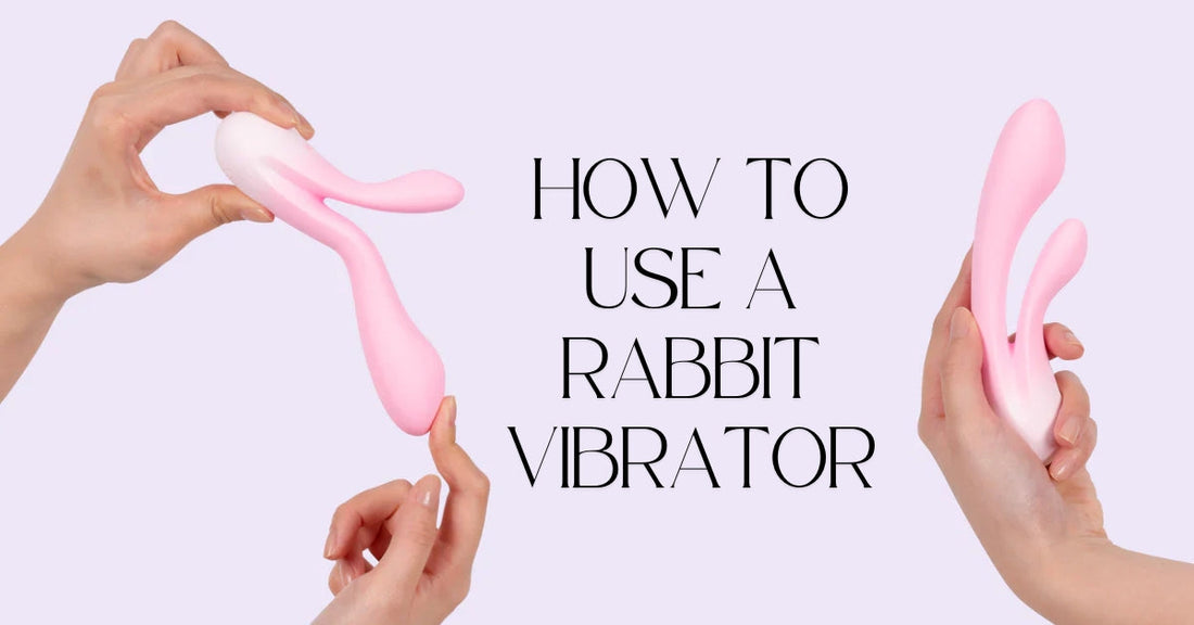 How to Use a Rabbit Vibrator