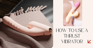 How to Use a Thrust Vibrator